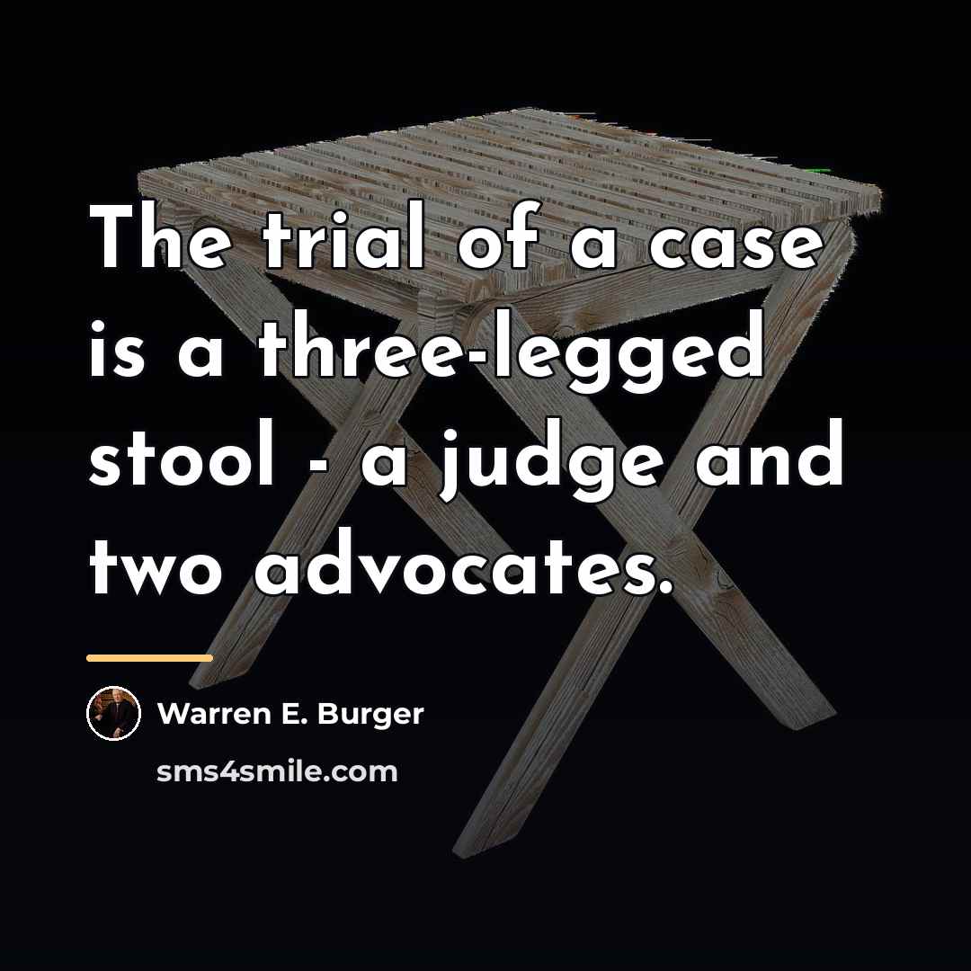 “The trial of a case is a three-legged stool -…” quote by Warren E. Burger