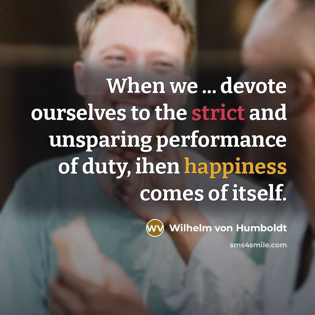 “When we ... devote ourselves to the strict and unsparing…” quote by Wilhelm von Humboldt