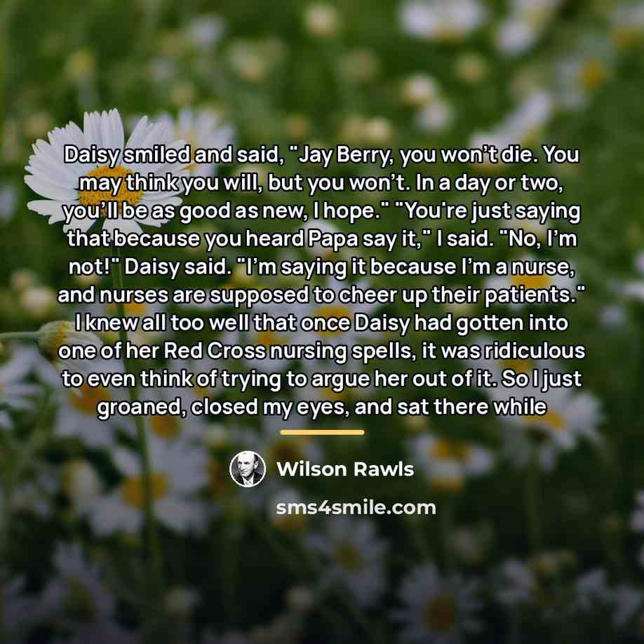“Daisy smiled and said, "Jay Berry, you won't die. You…” quote by Wilson Rawls