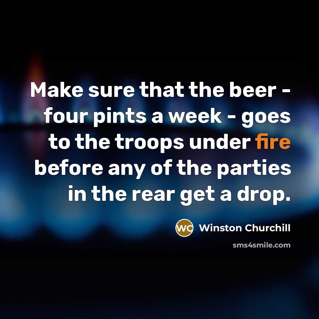 “Make sure that the beer - four pints a week…” quote by Winston Churchill