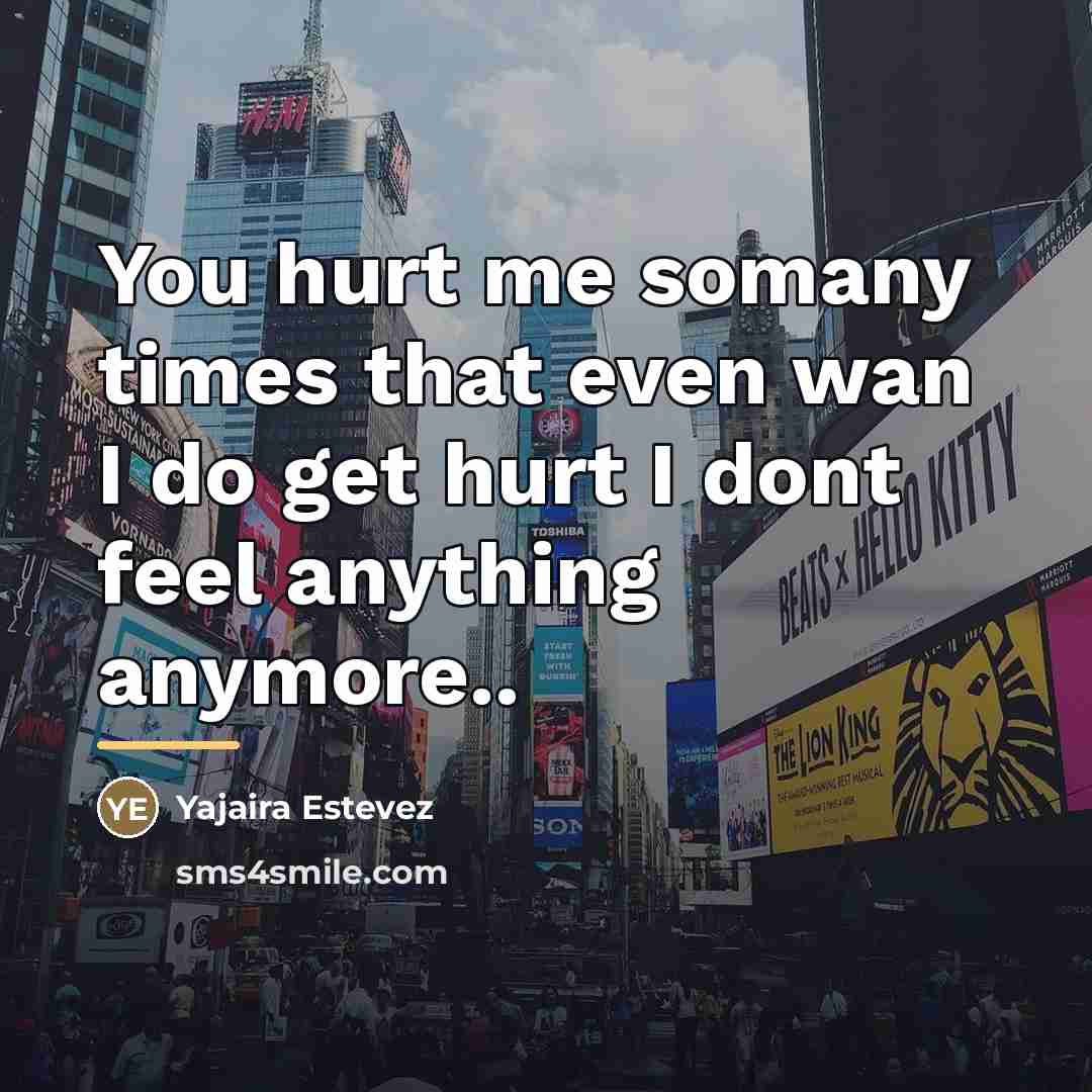 “You hurt me somany times that even wan I do…” quote by Yajaira Estevez