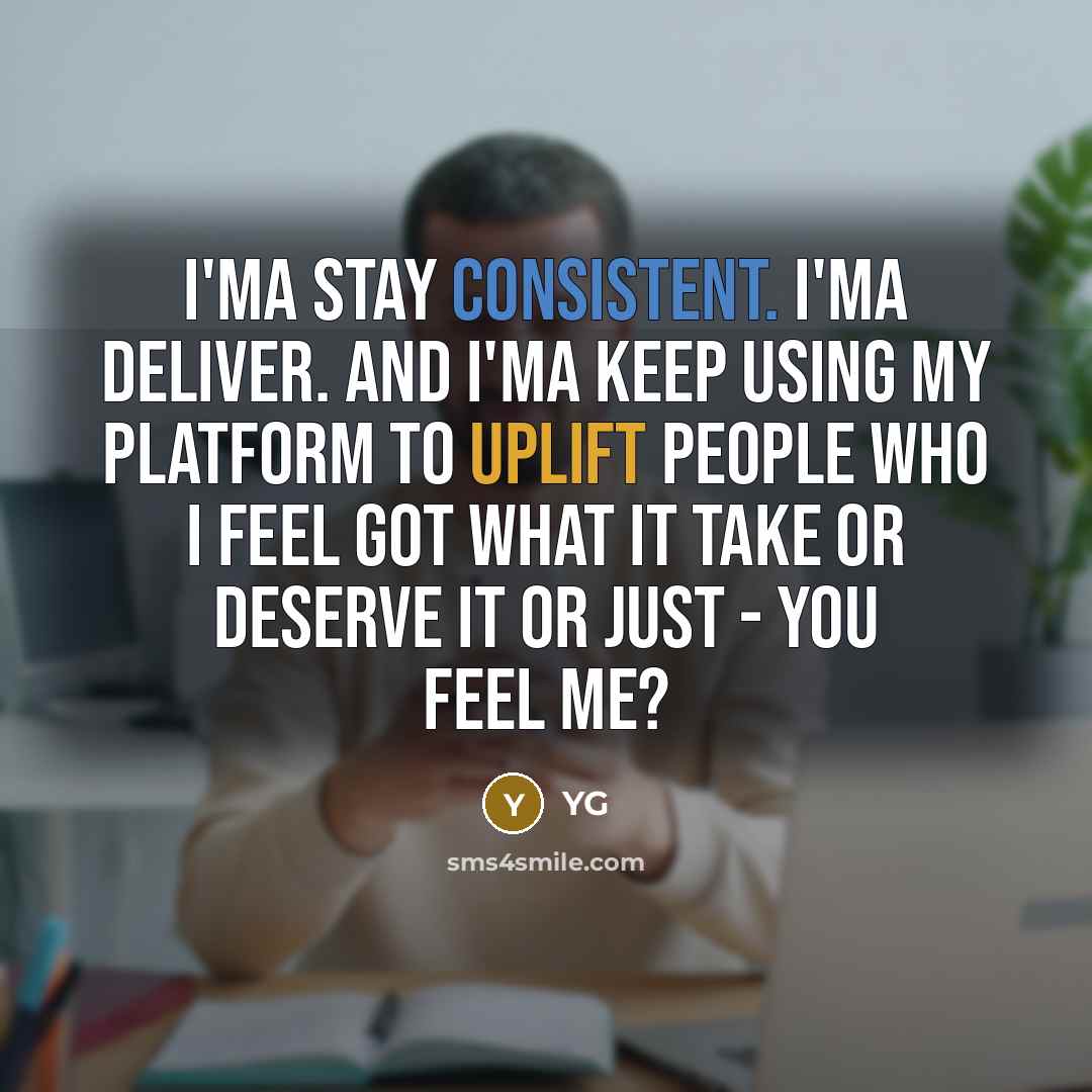 “I'ma stay consistent. I'ma deliver. And I'ma keep using my…” quote by YG