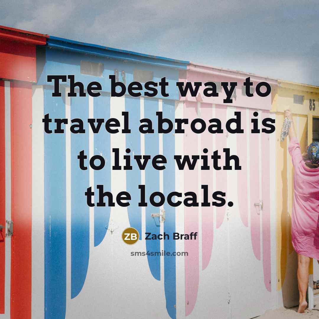 “The best way to travel abroad is to live with…” quote by Zach Braff