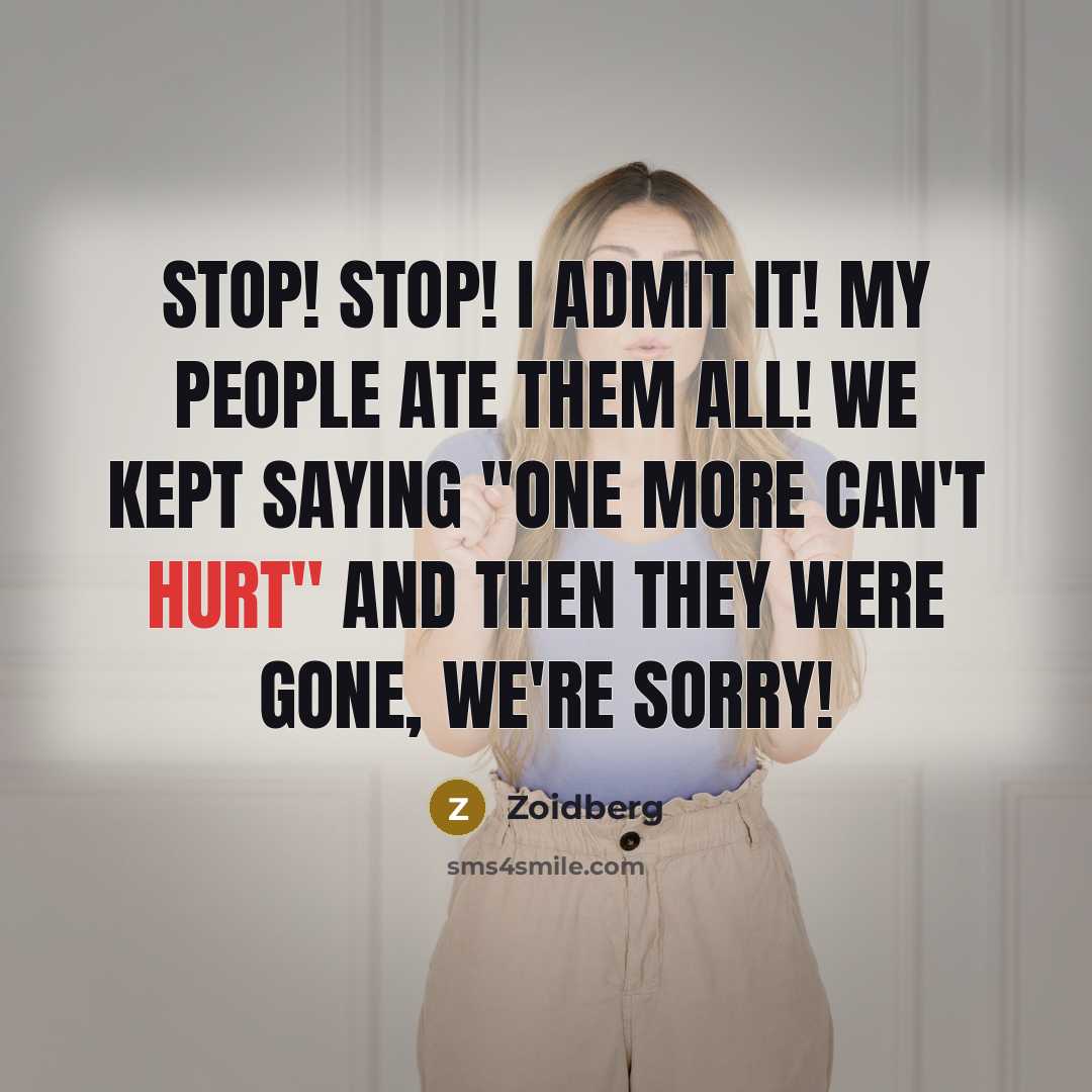 “Stop! Stop! I admit it! My people ate them all! We kept saying "One more can't hurt" and then they were gone, we're sorry!” quote by Zoidberg