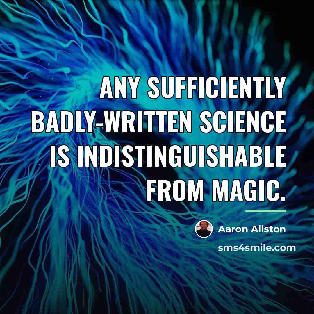 “Any sufficiently badly-written science is indistinguishable from magic.…” quote by Aaron Allston