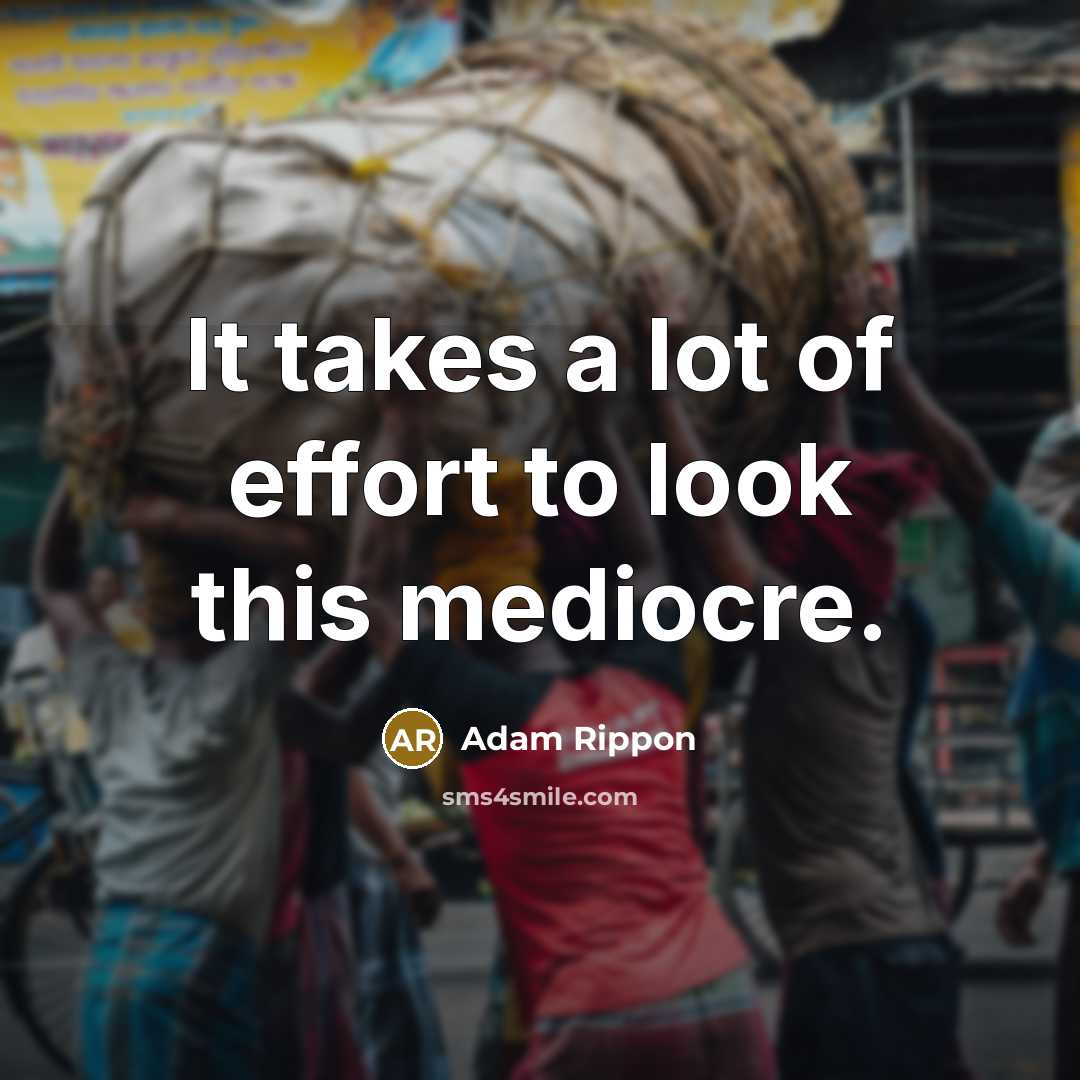 “It takes a lot of effort to look this mediocre.…” quote by Adam Rippon