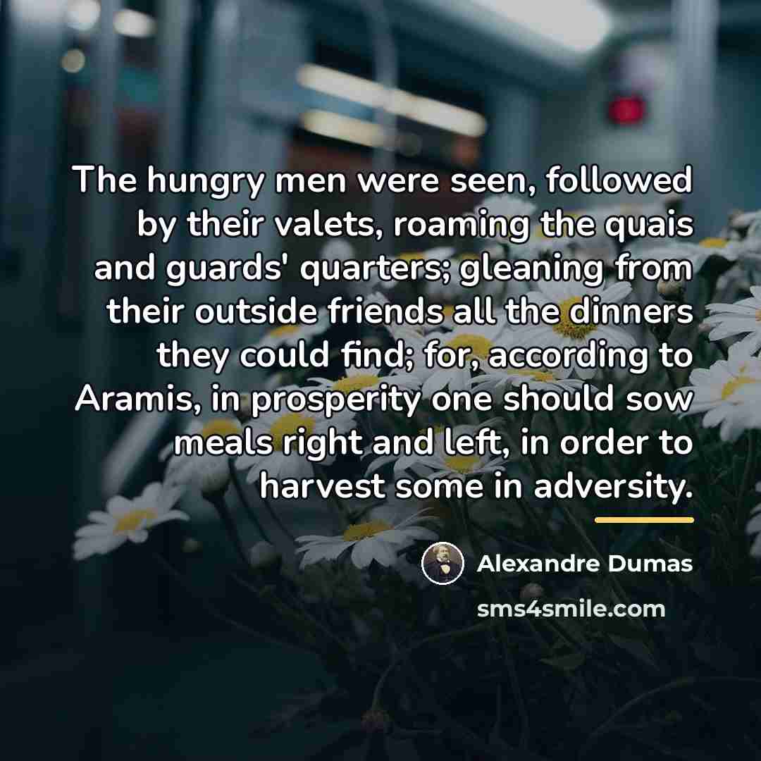 “The hungry men were seen, followed by their valets, roaming…” quote by Alexandre Dumas