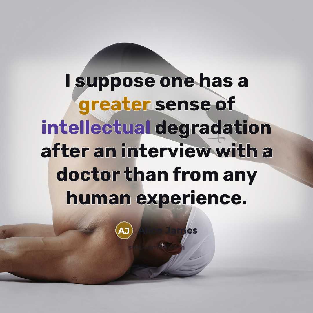 “I suppose one has a greater sense of intellectual degradation…” quote by Alice James