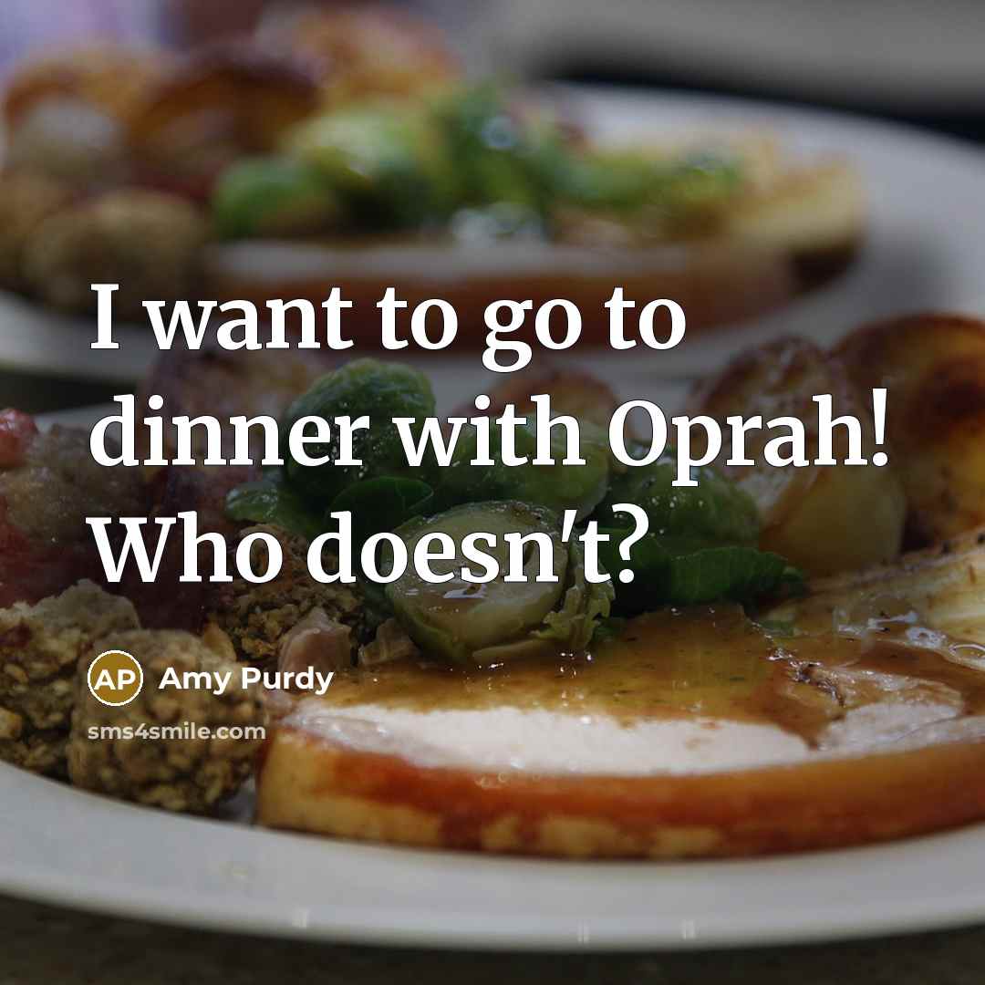 “I want to go to dinner with Oprah! Who doesn't?” quote by Amy Purdy