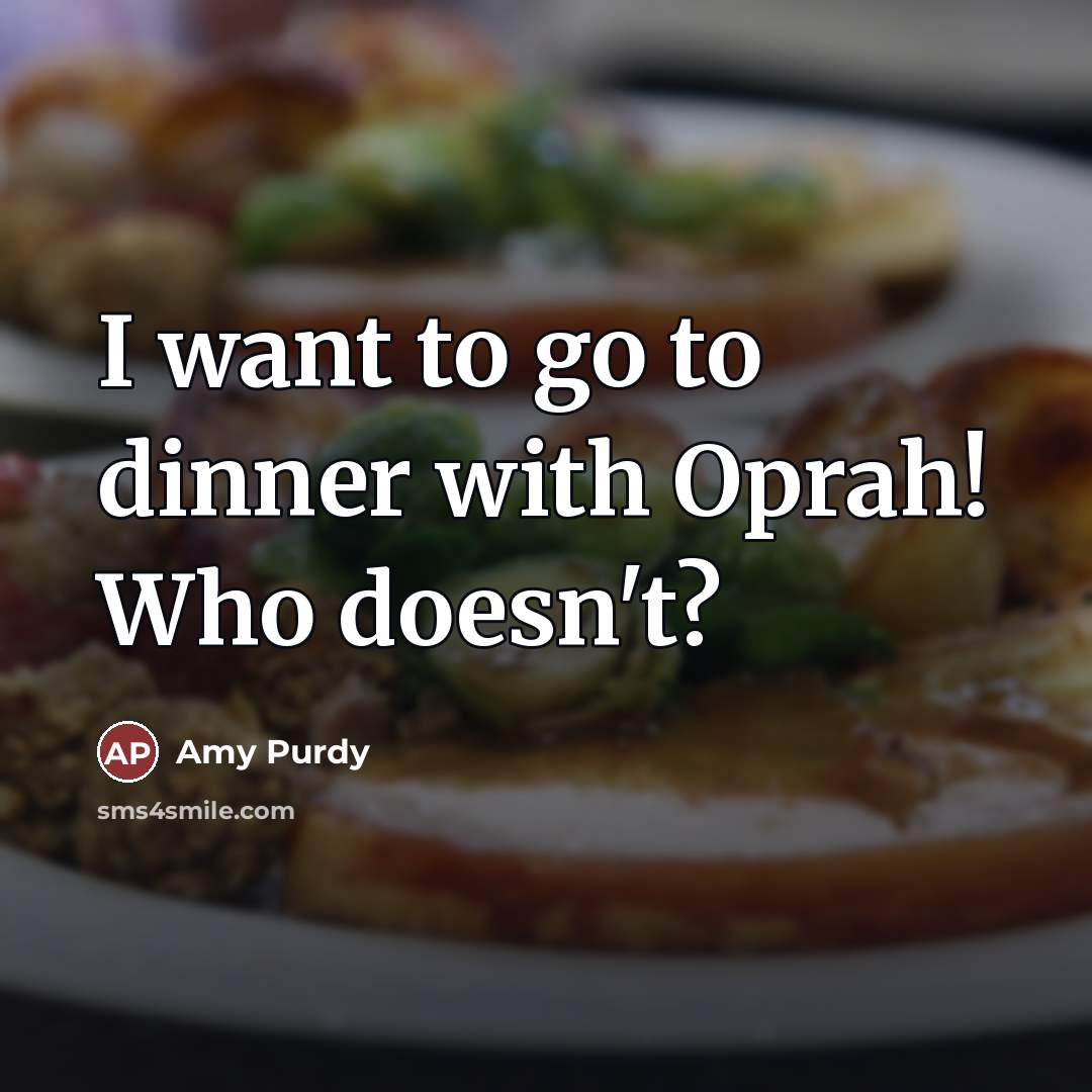 “I want to go to dinner with Oprah! Who doesn't?…” quote by Amy Purdy