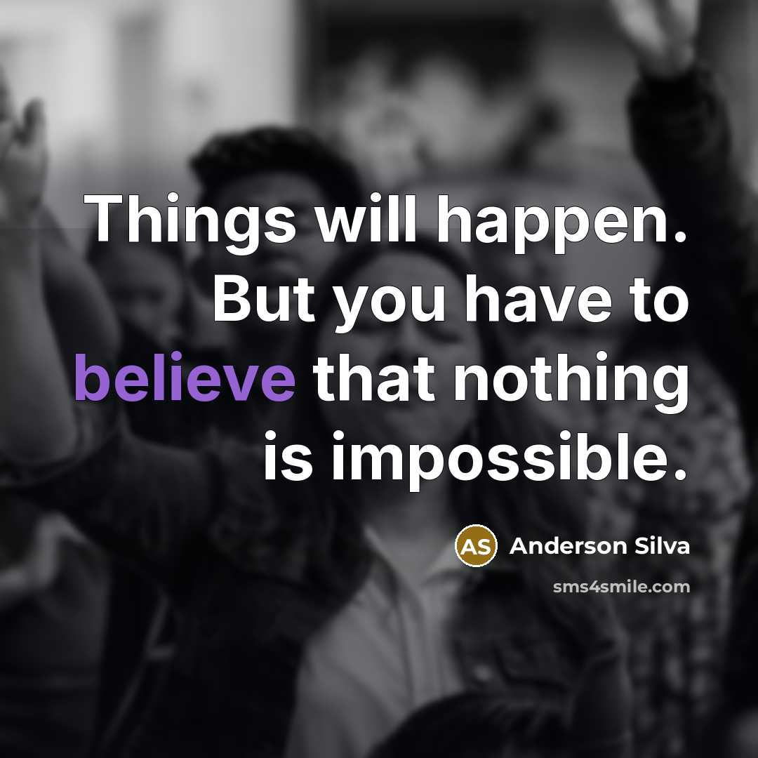 “Things will happen. But you have to believe that nothing…” quote by Anderson Silva