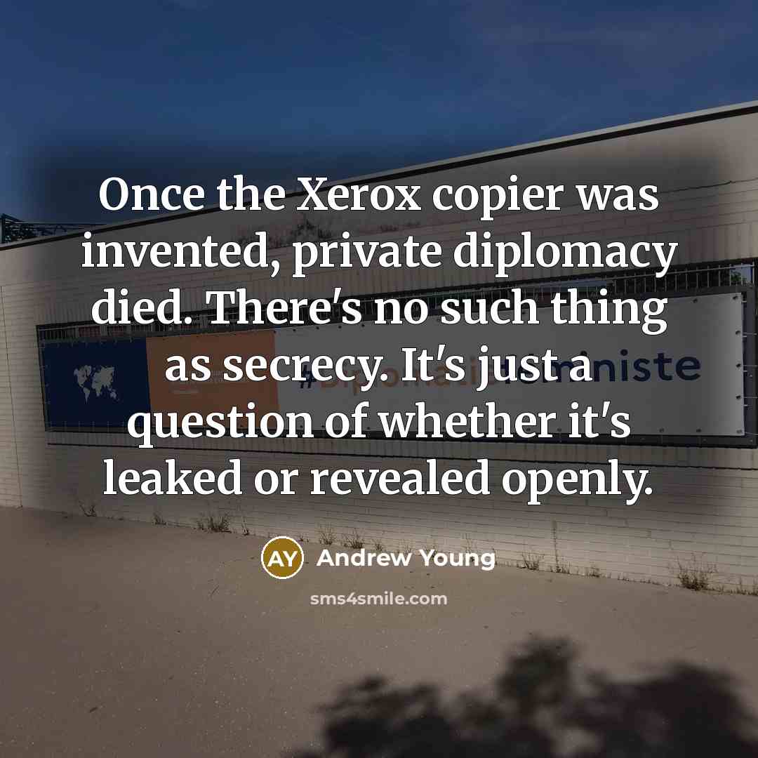 “Once the Xerox copier was invented, private diplomacy died. There's…” quote by Andrew Young
