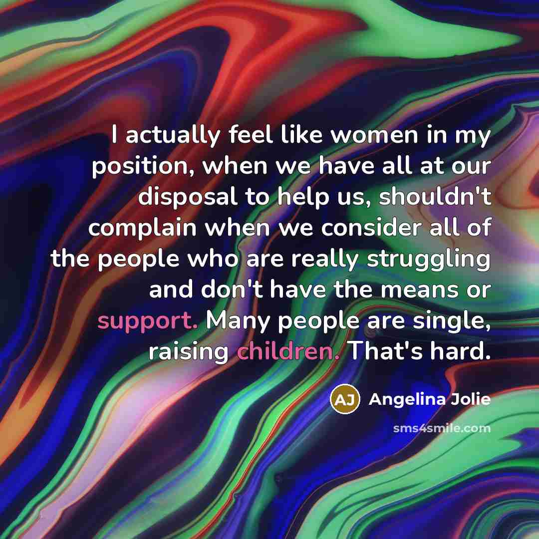 “I actually feel like women in my position, when we…” quote by Angelina Jolie