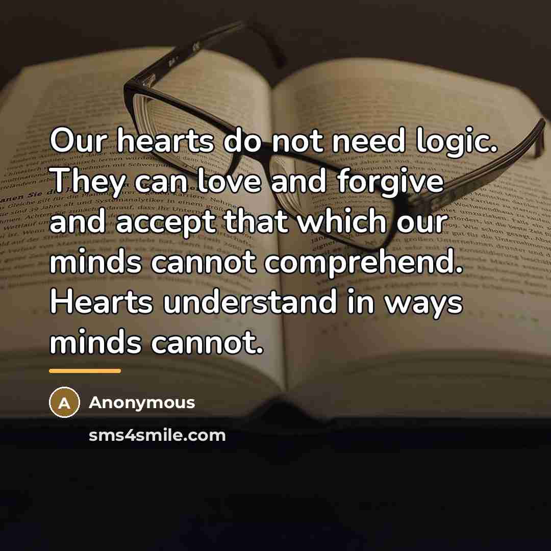 “Our hearts do not need logic. They can love and…” quote by Anonymous