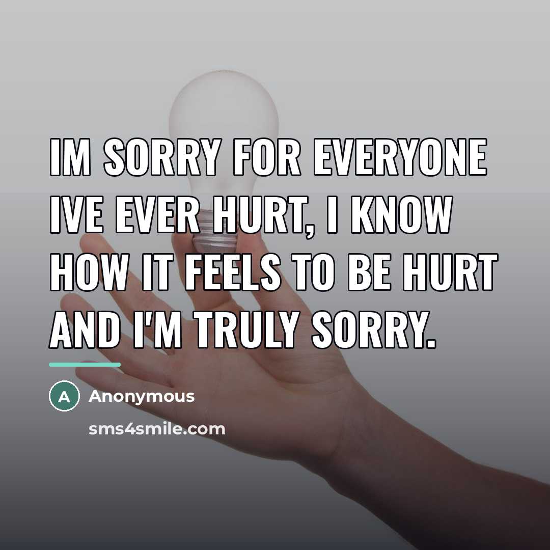 “Im sorry for everyone ive ever hurt, I know how…” quote by Anonymous