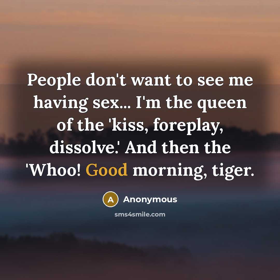 “People don't want to see me having sex... I'm the…” quote by Anonymous