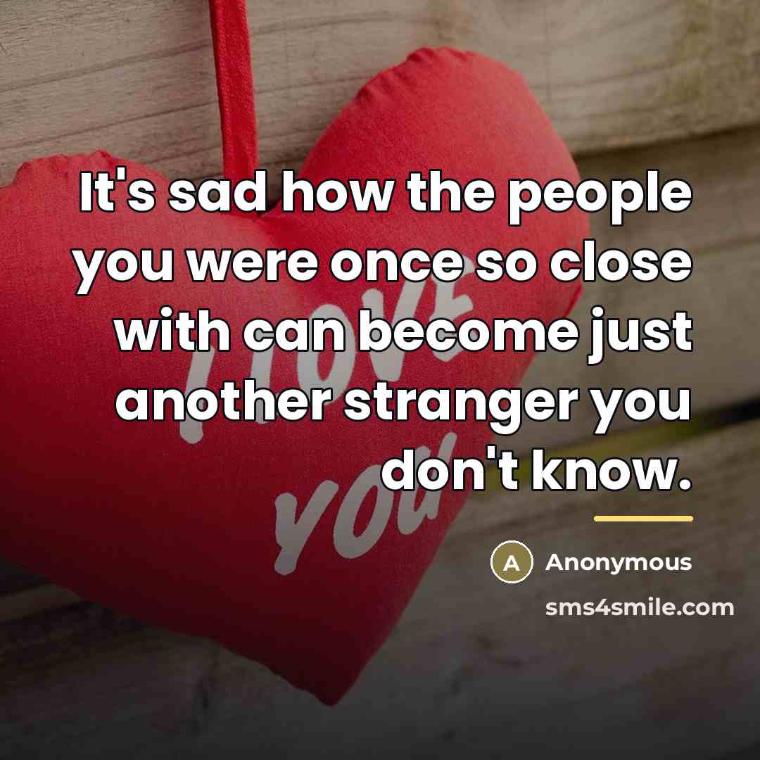 “It's sad how the people you were once so close…” quote by Anonymous