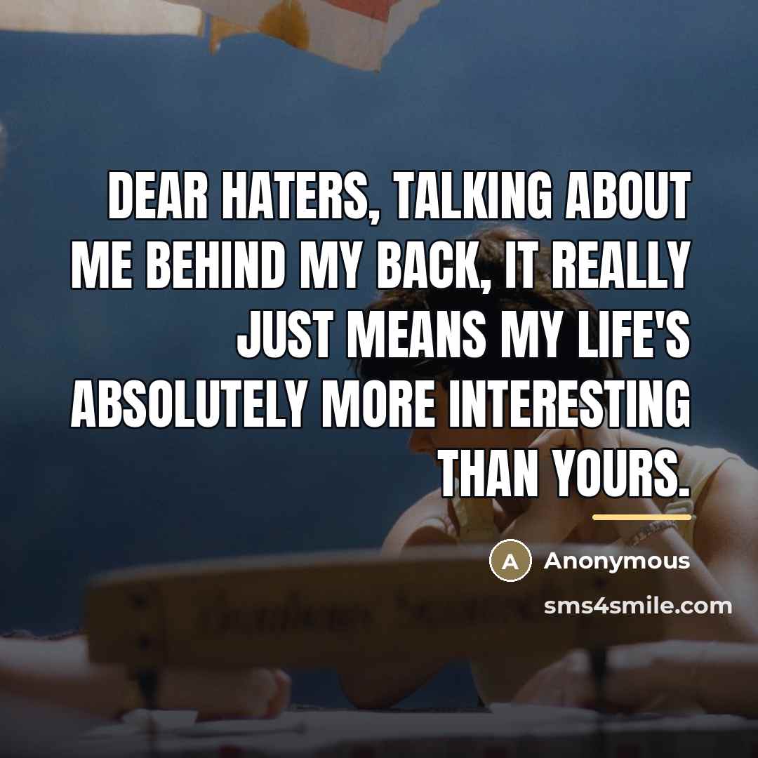 “Dear Haters, talking about me behind my back, it really…” quote by Anonymous