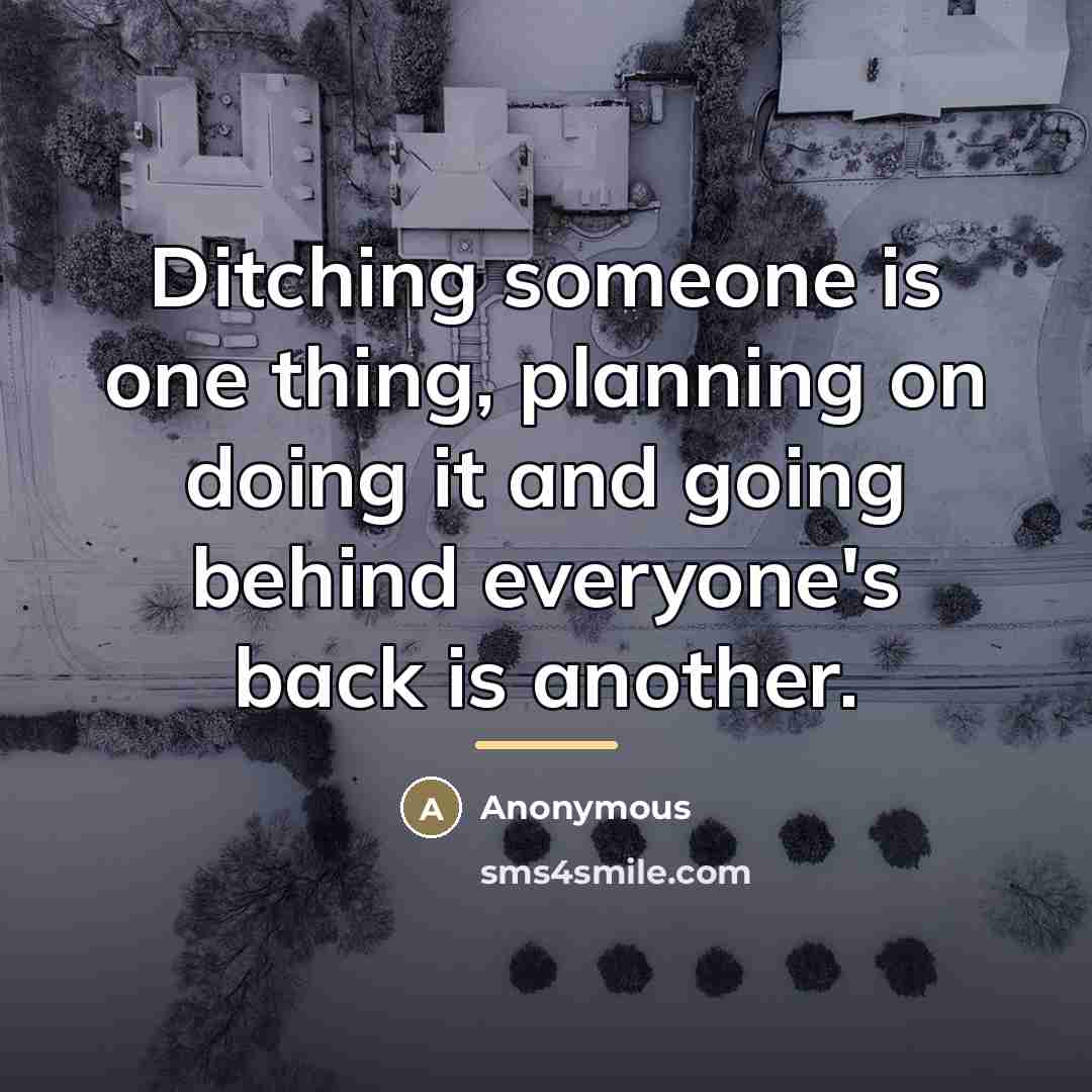 “Ditching someone is one thing, planning on doing it and…” quote by Anonymous