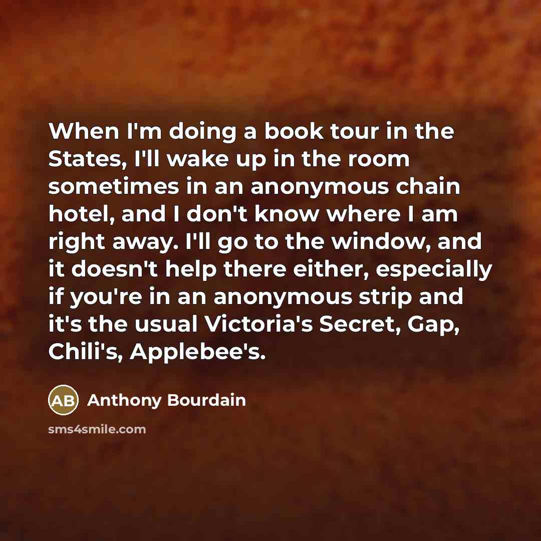 “When I'm doing a book tour in the States, I'll…” quote by Anthony Bourdain