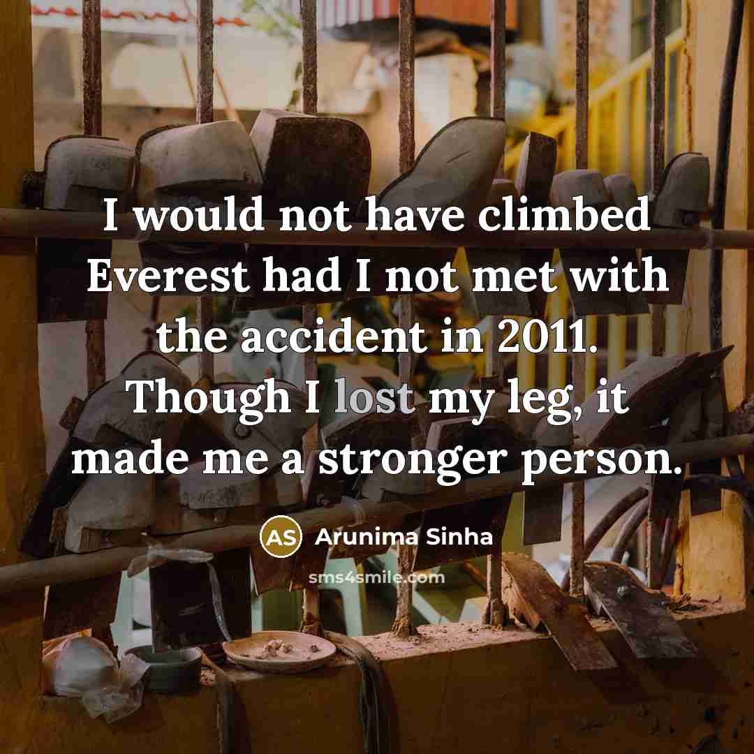 “I would not have climbed Everest had I not met…” quote by Arunima Sinha