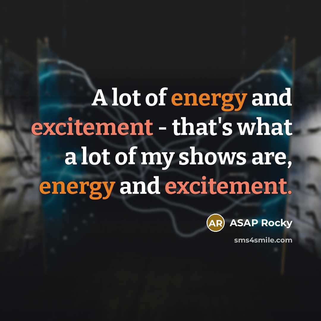 “A lot of energy and excitement - that's what a…” quote by ASAP Rocky