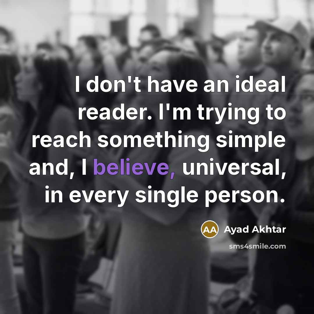 “I don't have an ideal reader. I'm trying to reach…” quote by Ayad Akhtar