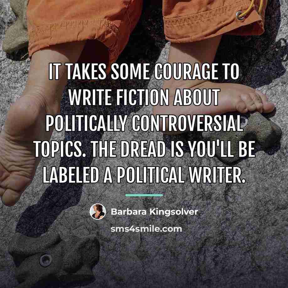 “It takes some courage to write fiction about politically controversial…” quote by Barbara Kingsolver