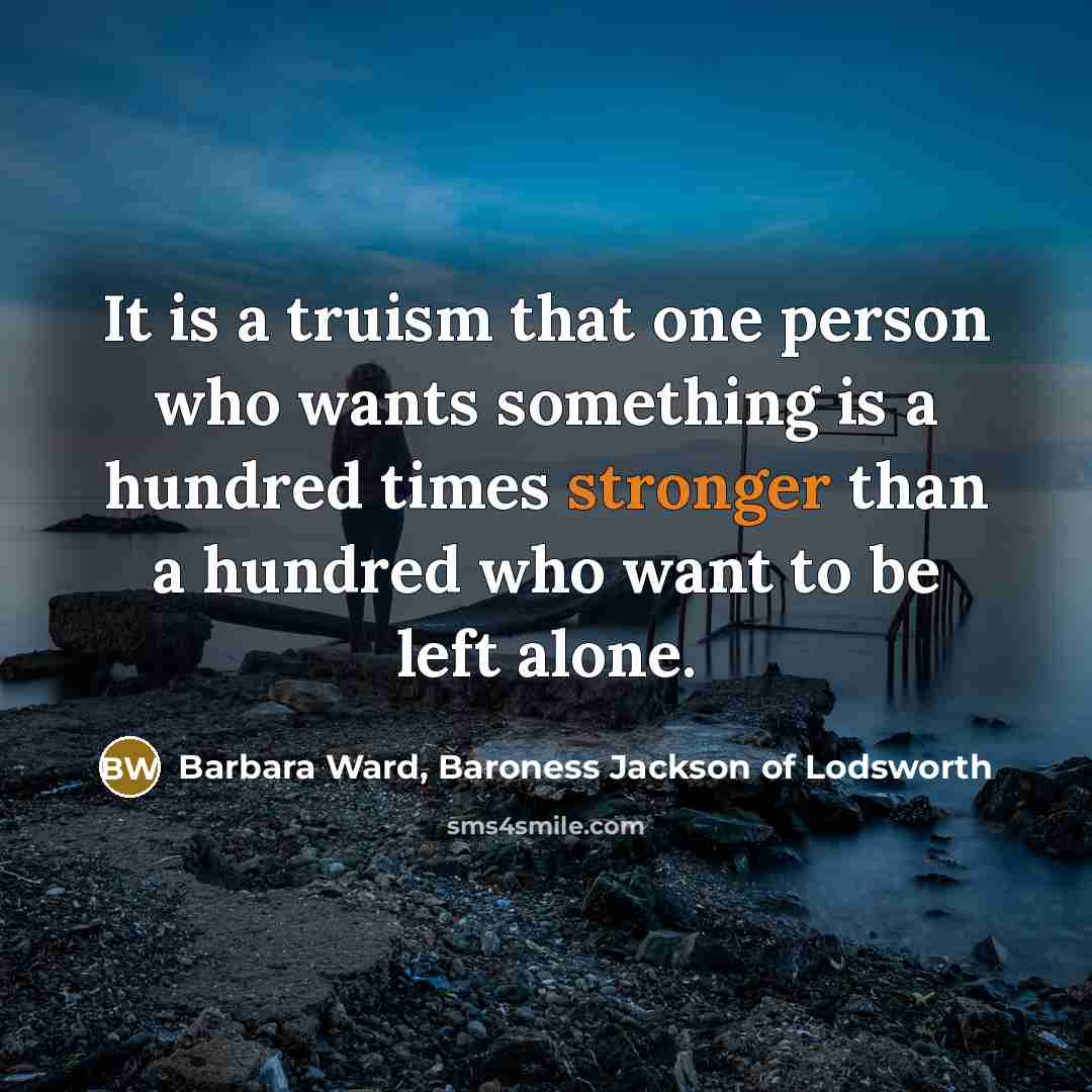 “It is a truism that one person who wants something…” quote by Barbara Ward, Baroness Jackson of Lodsworth
