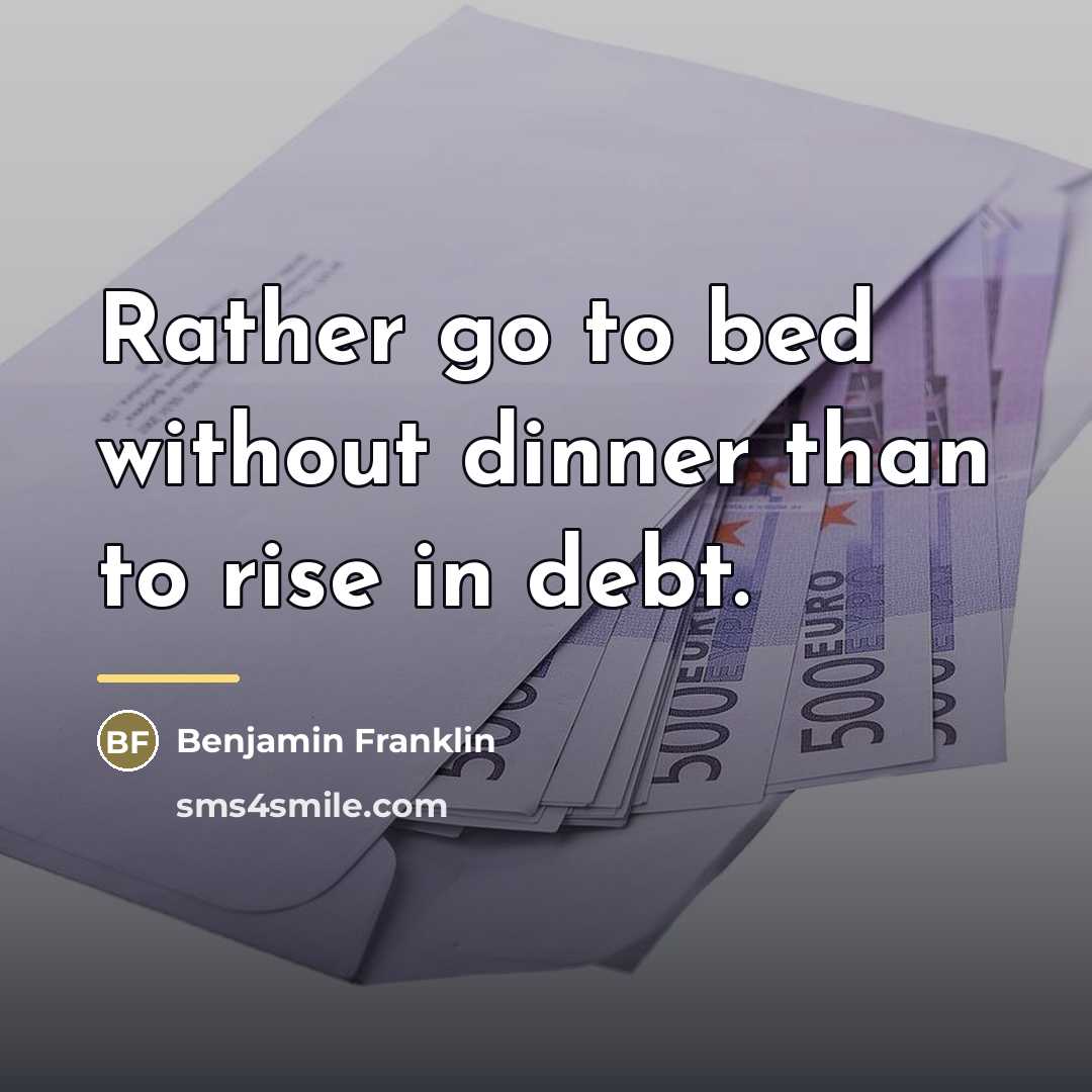 “Rather go to bed without dinner than to rise in…” quote by Benjamin Franklin
