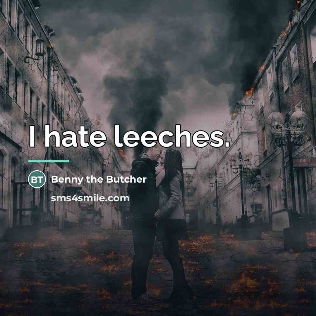 “I hate leeches.…” quote by Benny the Butcher