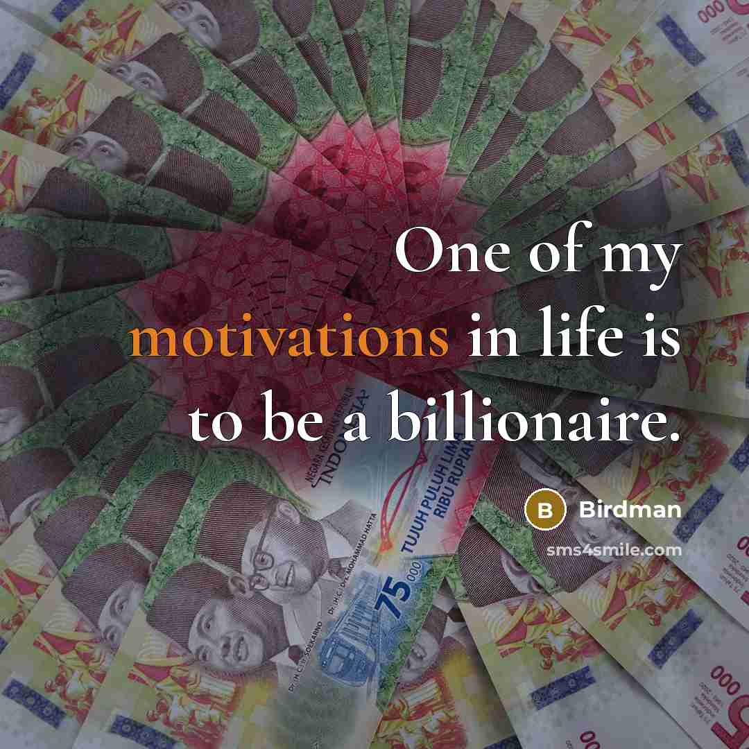 “One of my motivations in life is to be a…” quote by Birdman
