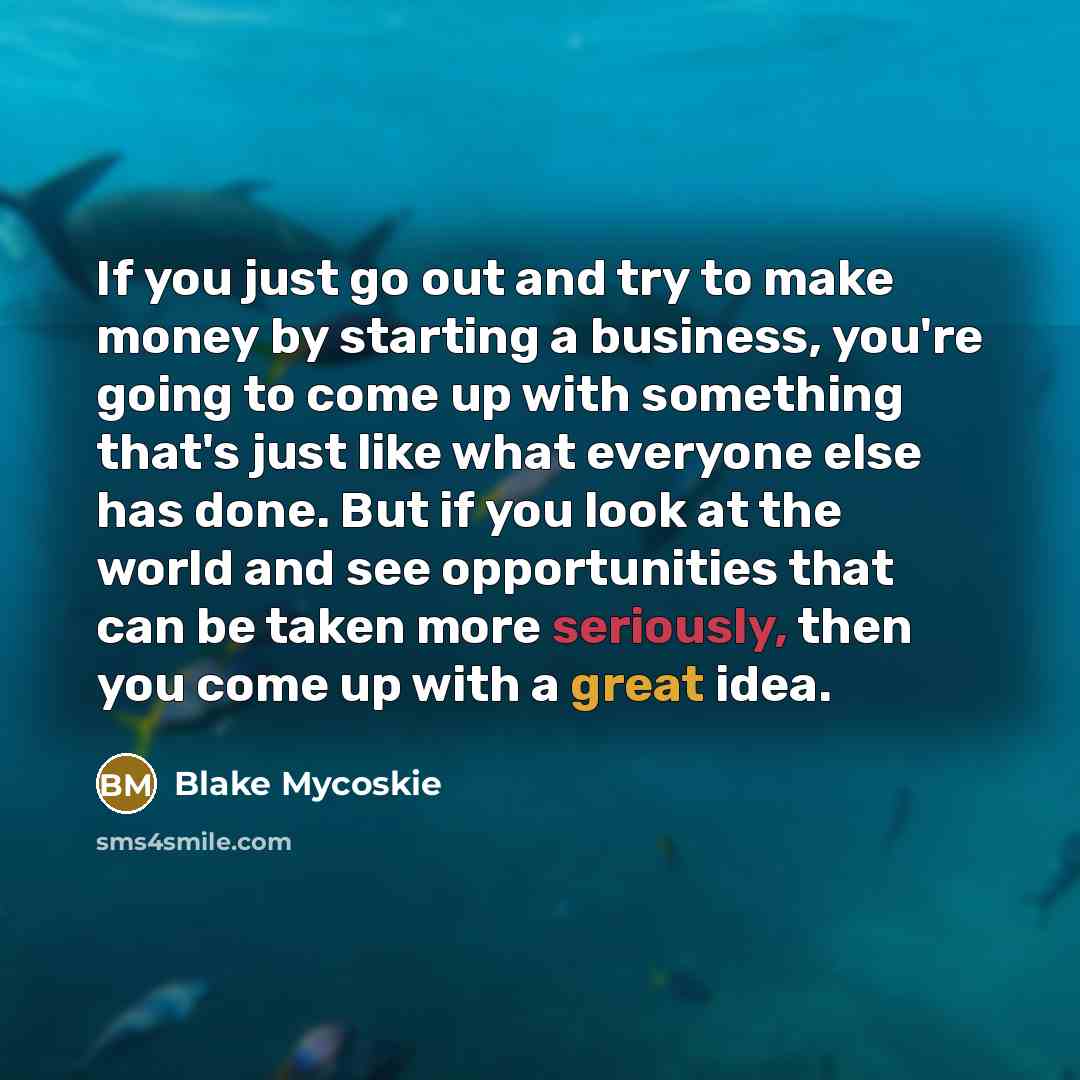 “If you just go out and try to make money…” quote by Blake Mycoskie