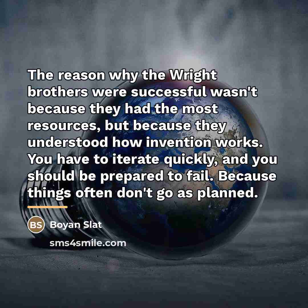 “The reason why the Wright brothers were successful wasn't because…” quote by Boyan Slat