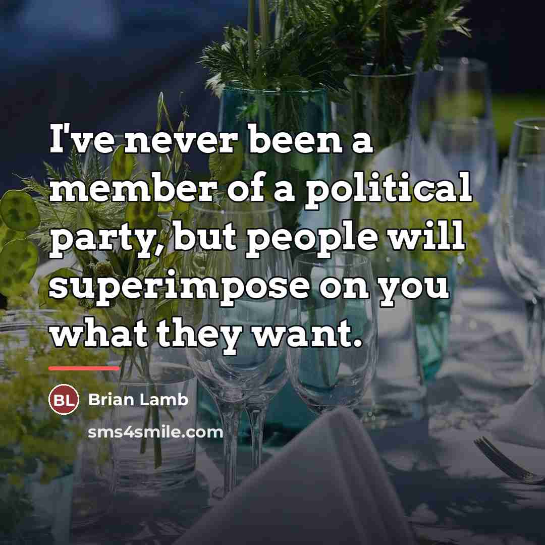 “I've never been a member of a political party, but…” quote by Brian Lamb