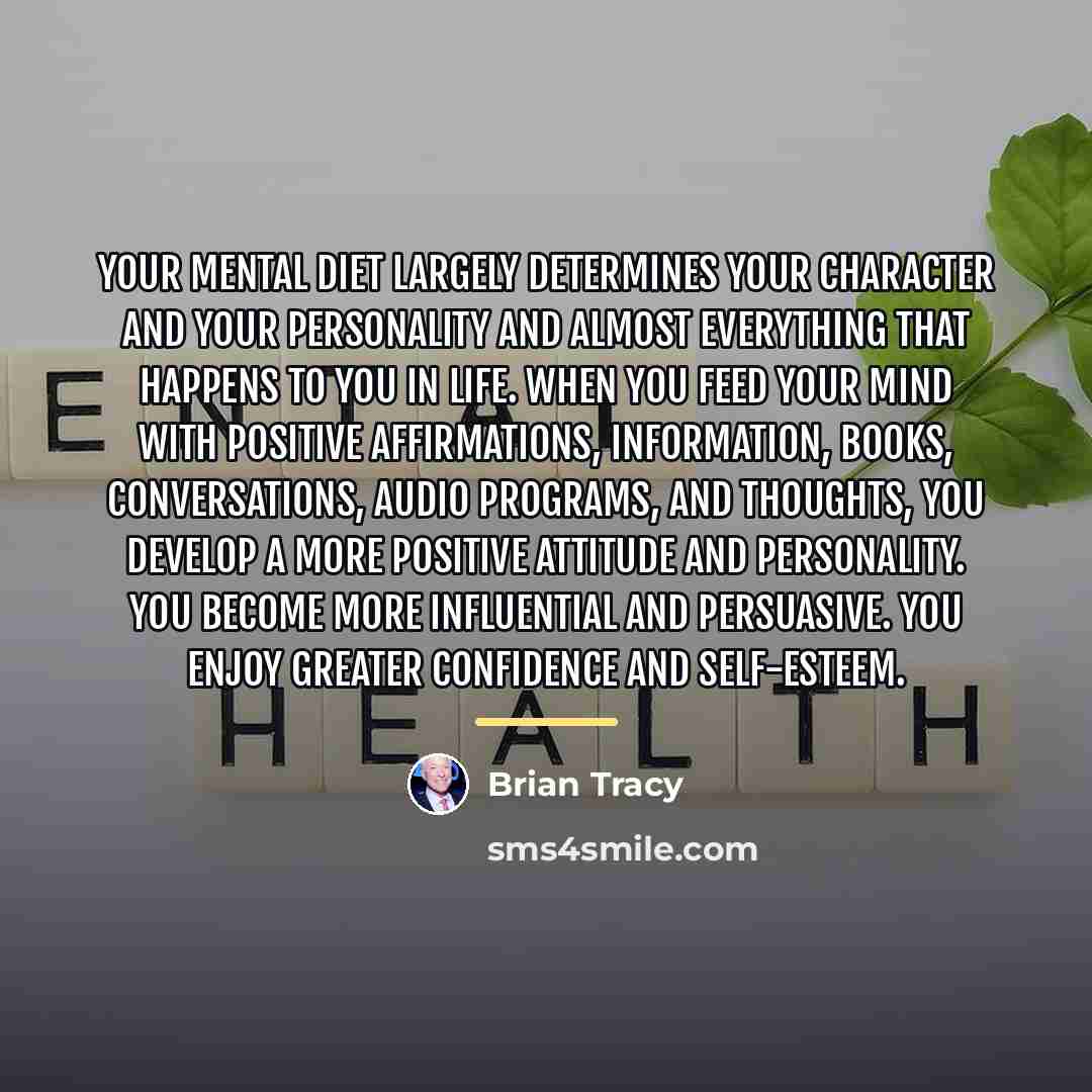 “Your mental diet largely determines your character and your personality…” quote by Brian Tracy