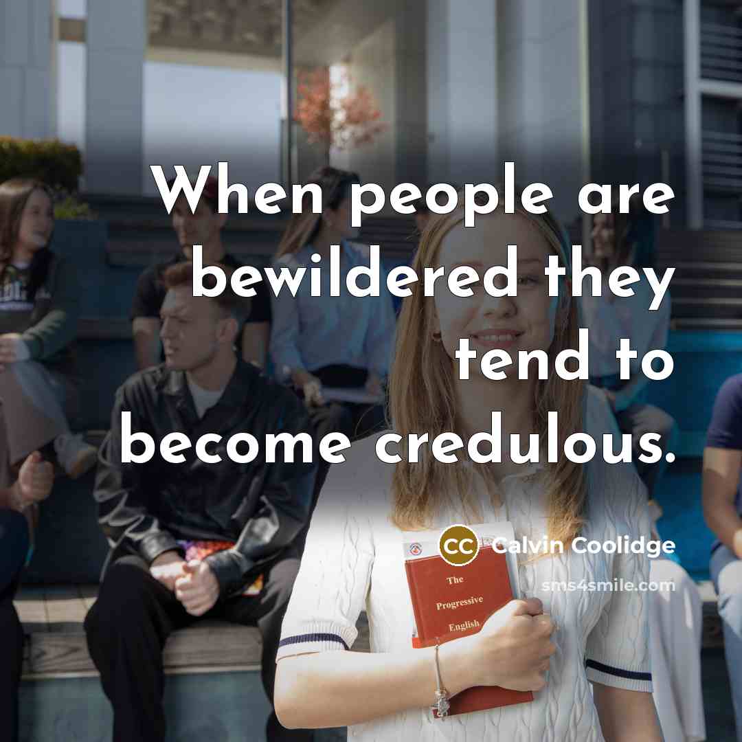 “When people are bewildered they tend to become credulous.…” quote by Calvin Coolidge