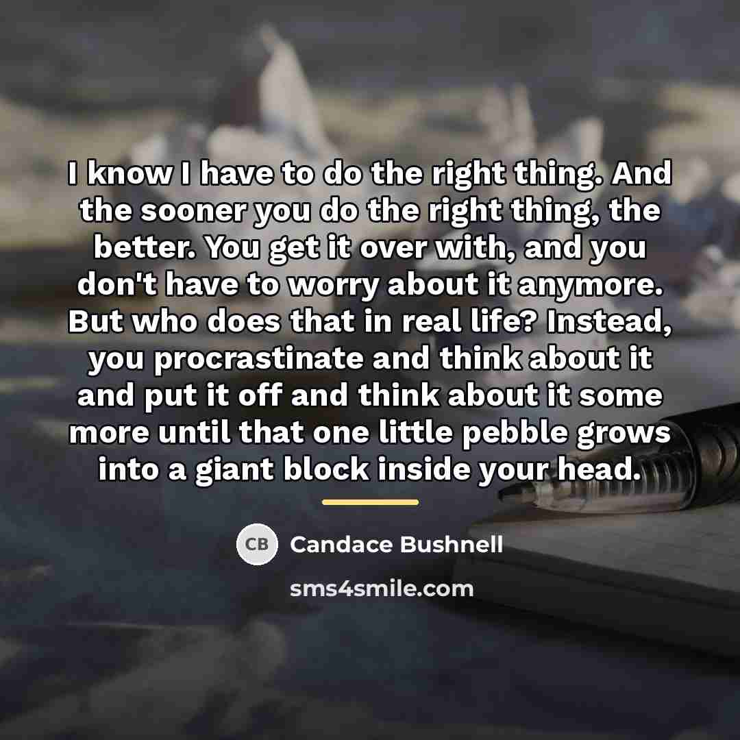 “I know I have to do the right thing. And…” quote by Candace Bushnell