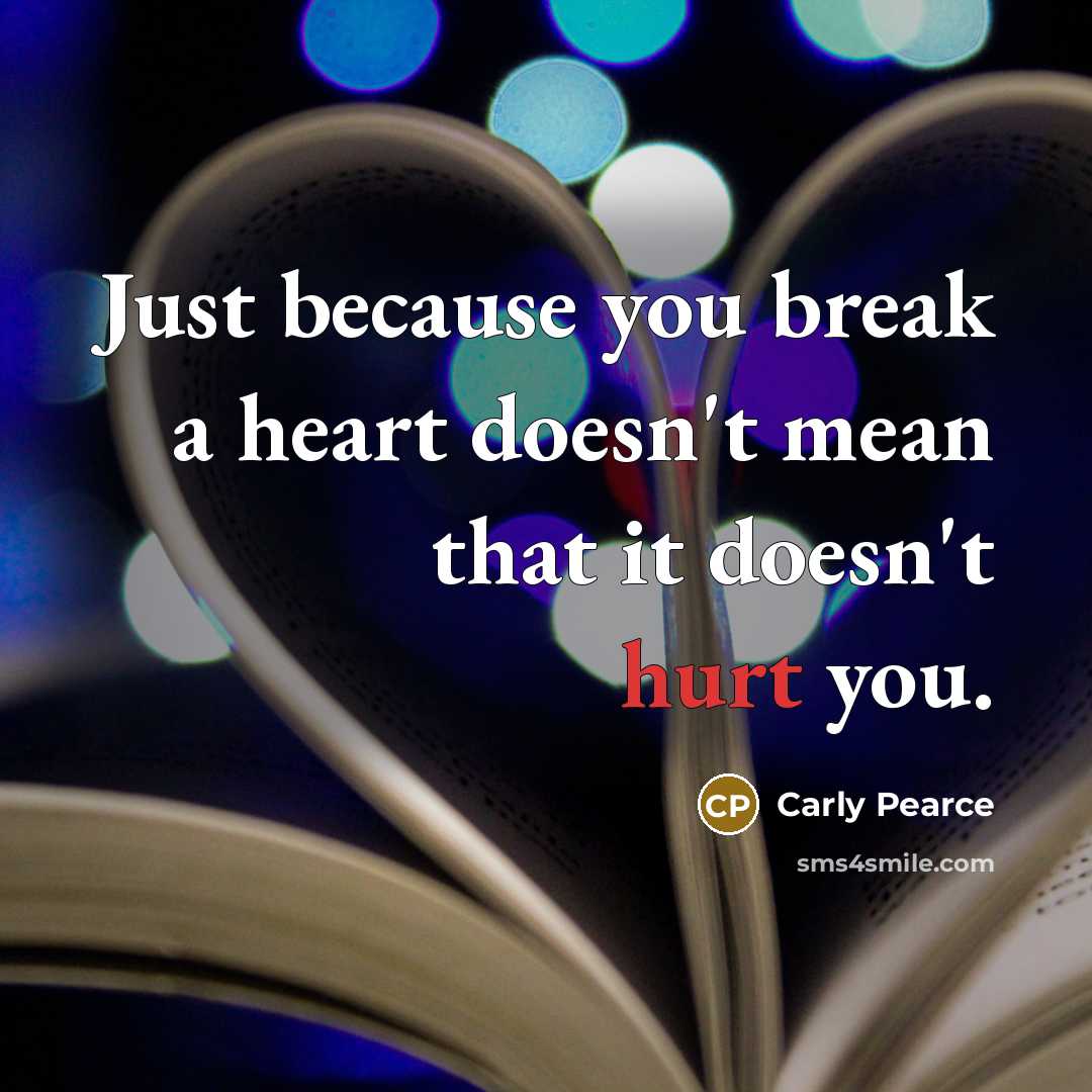 “Just because you break a heart doesn't mean that it…” quote by Carly Pearce