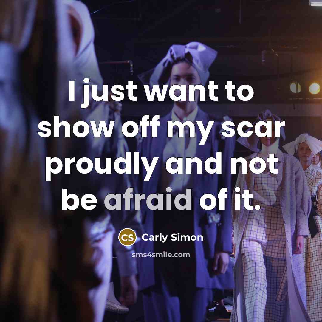 “I just want to show off my scar proudly and…” quote by Carly Simon