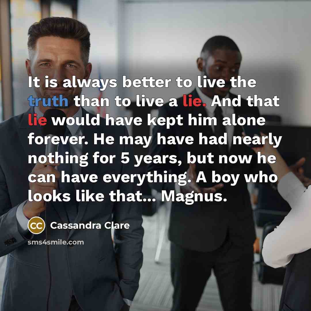 “It is always better to live the truth than to…” quote by Cassandra Clare