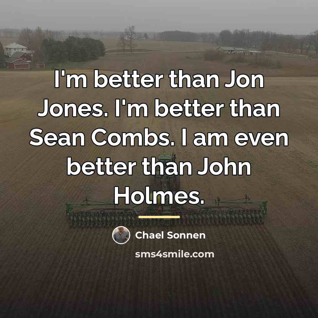 “I'm better than Jon Jones. I'm better than Sean Combs.…” quote by Chael Sonnen