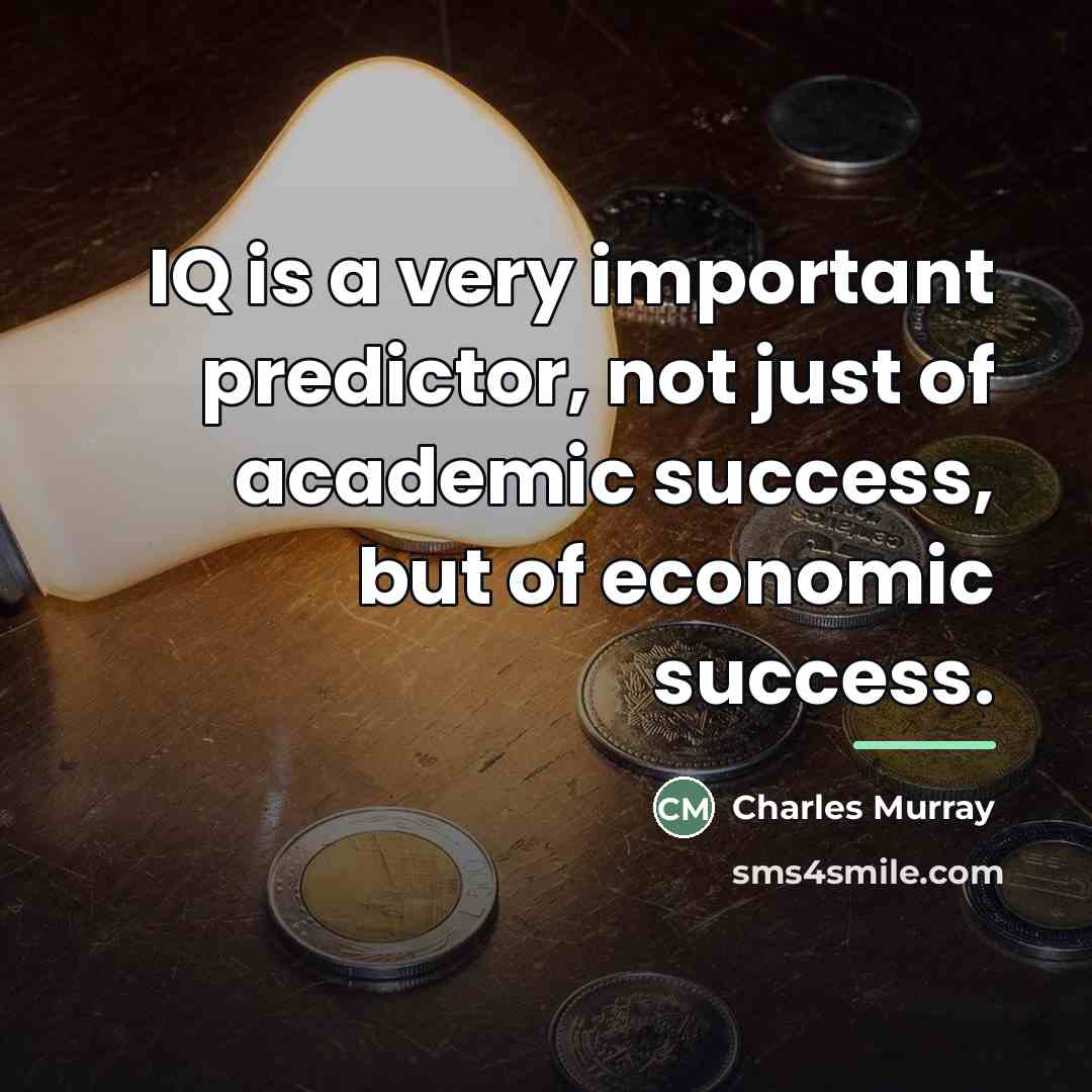 “IQ is a very important predictor, not just of academic…” quote by Charles Murray