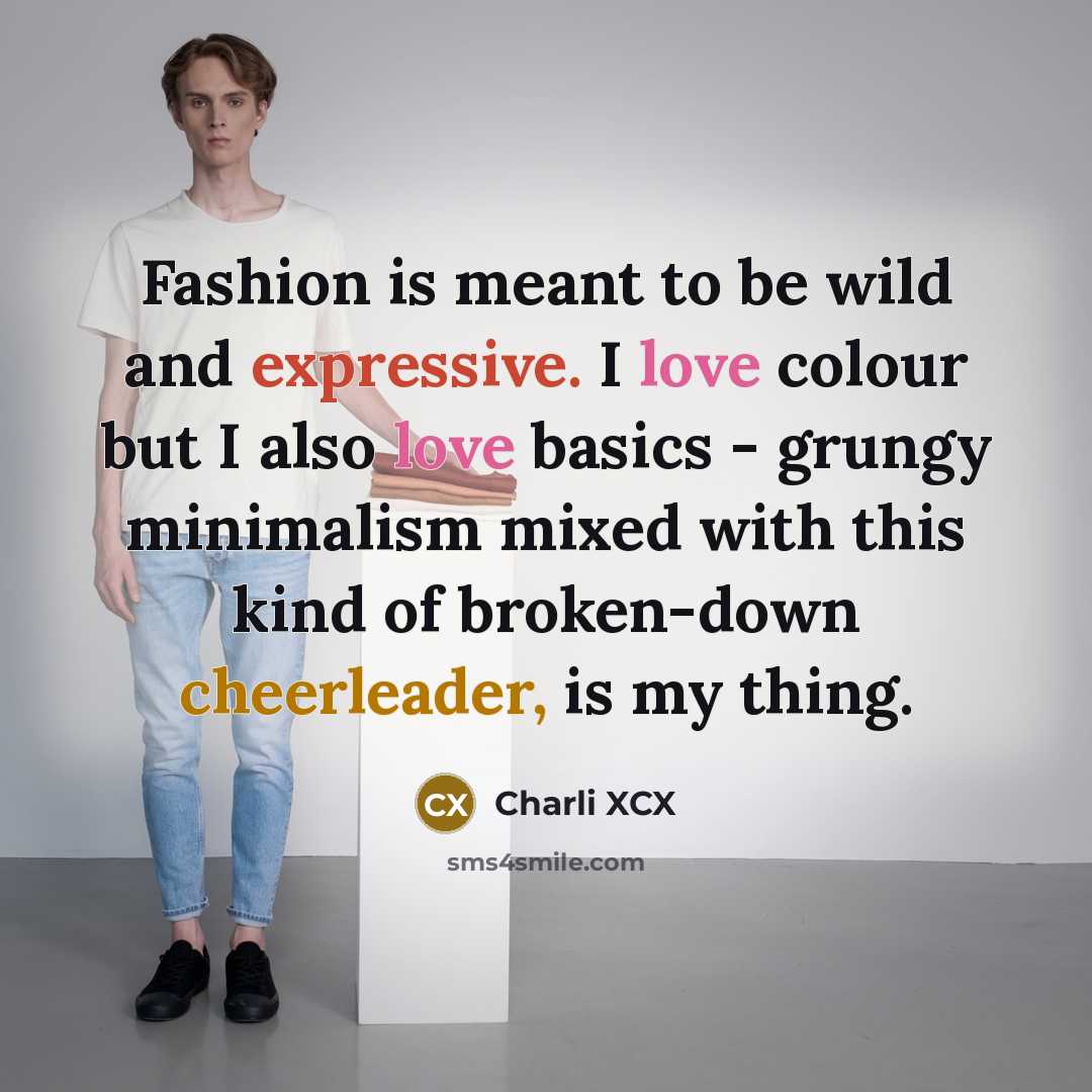 “Fashion is meant to be wild and expressive. I love…” quote by Charli XCX