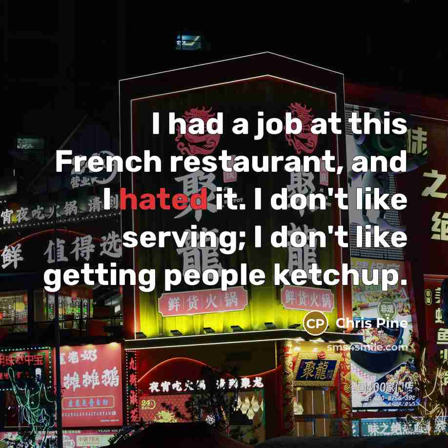 “I had a job at this French restaurant, and I…” quote by Chris Pine