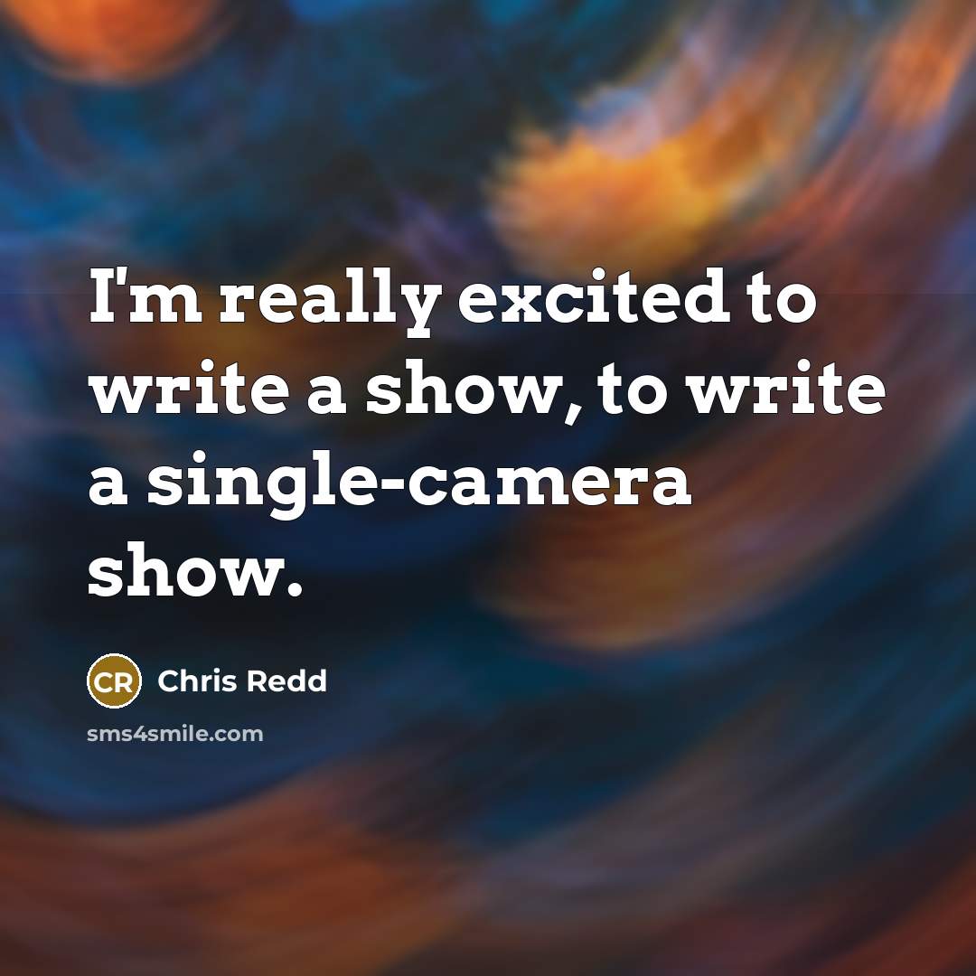 “I'm really excited to write a show, to write a…” quote by Chris Redd