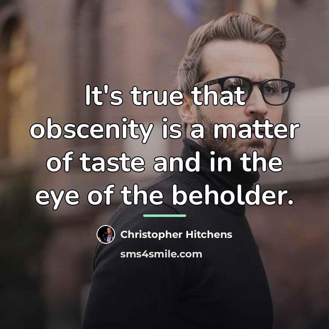 “It's true that obscenity is a matter of taste and…” quote by Christopher Hitchens
