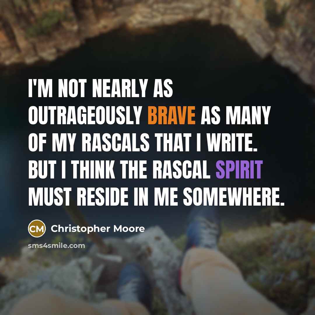 “I'm not nearly as outrageously brave as many of my…” quote by Christopher Moore