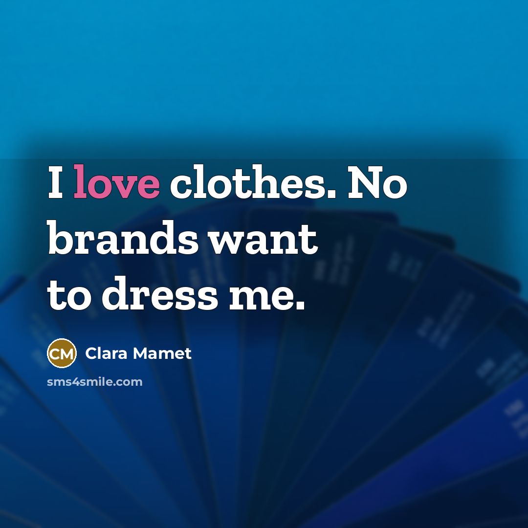 “I love clothes. No brands want to dress me.…” quote by Clara Mamet