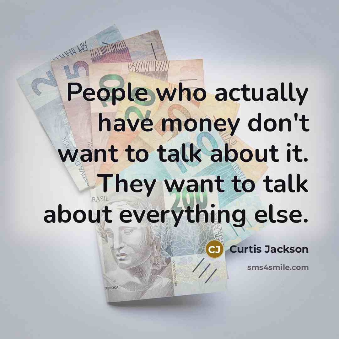 “People who actually have money don't want to talk about…” quote by Curtis Jackson
